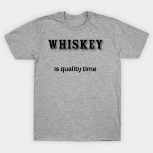 Whiskey: Is quality time T-Shirt